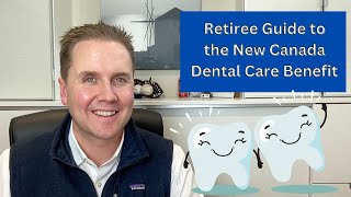 Retiree Guide to the New Canada Dental Care Benefit [upl. by Keefe367]