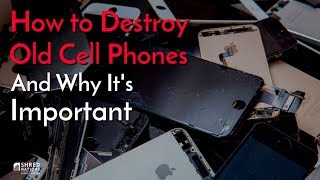 How to Destroy Old Cell Phones and Why Its Important [upl. by Moran]