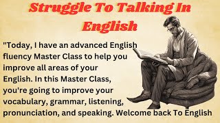 Struggle To Talking In English  Graded Reader  Improve Your English  Learn English With Me [upl. by Adnam]