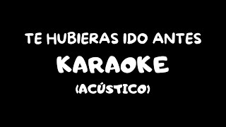 Te Hubieras Ido Antes Karaoke Acústico [upl. by Omari32]