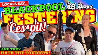 The RESIDENTS of BLACKPOOL say their SEASIDE TOWN is a FESTERING CESSPIT and they HATE the TOURISTS [upl. by Lacey]