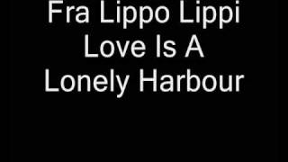 Fra Lippo Lippi  Love Is A Lonely Harbour [upl. by Grath]