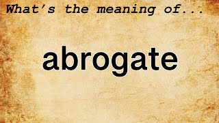 Abrogate Meaning  Definition of Abrogate [upl. by Violetta]