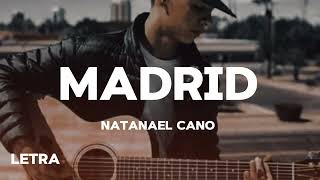 MADRID  NATANAEL CANO LETRA ꛕͲ [upl. by Burk]