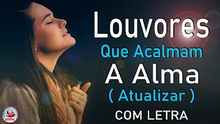 80 Louvores Para Acalmar à Alma e Coracão  Melhores Músicas Gospel Mais Tocadas Hinos Evangélicos [upl. by Orin355]