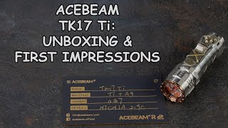 Acebeam TK17Ti EDC Unboxing and First Impressions 4K [upl. by Nosnor]