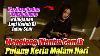 Menolong Wanita Cantik Malam Hari Kasihan Pulang Kerja Kehujanan [upl. by Mindi]