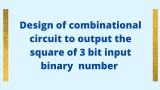 Design combinational circuit for 3 bit Binary number as input and square of it as output [upl. by Anselme]