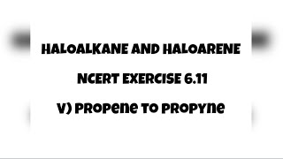 611VPROPENE TO PROPYNE NCERT EXERCISE QUESTION Haloalkane amp Haloarenes Class 12letmeteachchem [upl. by Jephum]