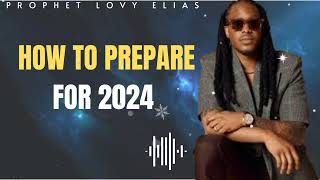 Prophet Lovy Elias Unfolded  HOW TO PREPARE FOR 2024 [upl. by Thevenot]