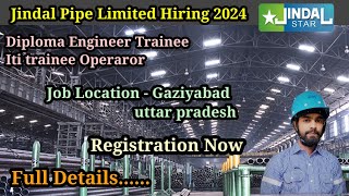 Jindal Pipe Limited Hiring 2024  Diploma Engineer Trainee  Iti Trainee Operator [upl. by Roach]