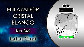 Kin 246  Enlazador de Mundos Cristal Blanco ⚪️  Lahat Cimi [upl. by Al]