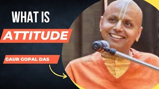 What is Attitude  Part 1 Gaur Gopal Das Motivational Speech motivation motivational gaurgopaldas [upl. by Ahsuoj]