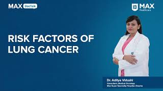 Risk Factors of Lung Cancer  Dr Aditya Vidushi  Max Hospital Dwarka [upl. by Oigufer]