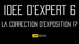 Idée dexpert 6 quotLa correction dexpositionquot [upl. by Zelten]