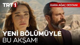 Kara Ağaç Destanı yeni bölümüyle bu akşam 2200de TRT 1de [upl. by Lirret793]