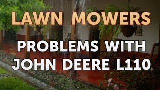 Problems With John Deere L110 [upl. by Laefar]