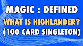 MTG  Magic Defined  Highlander What is Highlander 100 Card Singleton Magic The Gathering [upl. by Atilrac]