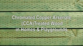 Chromated Copper Arsenate CCA Treated Wood in Homes amp Playgrounds [upl. by Aible]