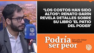 quotLos costos han sido altosquot Renato Garín revela detalles sobre su libro ’El Patio del Poder’ [upl. by O'Connor]