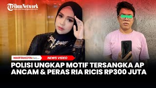 Polisi Ungkap Motif Tersangka AP Ancam dan Peras Ria Ricis Rp300 Juta [upl. by Willi]