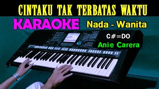 Cintaku Tak Terbatas Waktu  Anie Carera  KARAOKE Nada Wanita HD [upl. by Aseyt57]