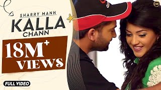 Kalla Chann  Sharry Mann  Full Official Video  RAYONE DHILLON  Blockbuster Song 2016 [upl. by Norrie]