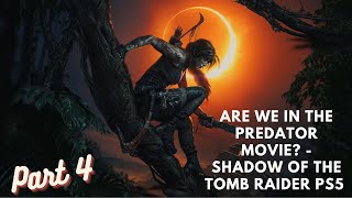 Are We In The Predator Movie  Shadow of the Tomb Raider PS5 Gameplay Walkthrough Part 4 [upl. by Yud133]