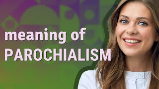 Parochialism  meaning of Parochialism [upl. by Aihsiyt]