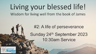 Living your blessed life 2  A life of Perseverance Sunday 24th September 2023 [upl. by Roede]