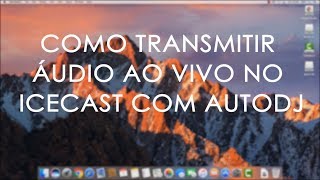 TUTORIAL Como transmitir áudio ao vivo no Icecast com autoDJ [upl. by Ekle]