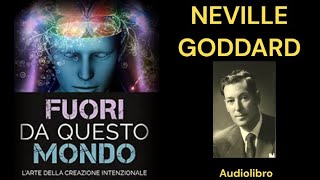 Fuori da Questo Mondo  Neville Goddard audiolibro completo [upl. by Gnut]