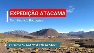 Expedição Atacama  Episódio 5 4K [upl. by Freyah]