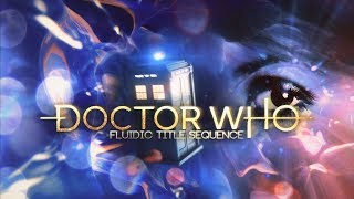 Doctor Who Fluidic Title Sequence Concept [upl. by Lemraj987]