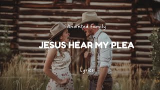 Anointed Family  Jesus Hear My Plea lyrics [upl. by Htinnek]