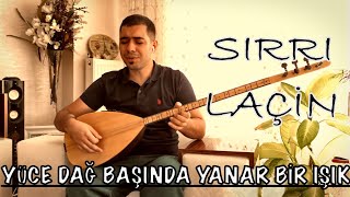 Sırrı LAÇİN  Yüce Dağ Başında Yanar Bir Işık [upl. by Noedig833]