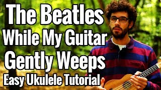 While My Guitar Gently Weeps  Easy Ukulele Tutorial [upl. by Elleuqar723]