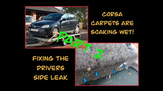 Vauxhall Corsa C wet carpets Part 2 Fixing the drivers side [upl. by Iznik]