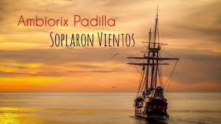 Ambiorix Padilla  Soplaron Vientos [upl. by Leonardi]