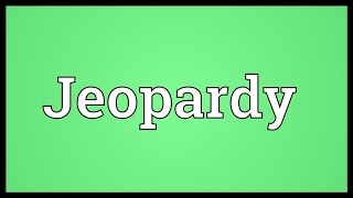 Jeopardy Meaning [upl. by Nylcoj]