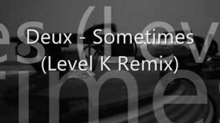 Deux  Sometimes Level K remix by Jaysound [upl. by Abramo]