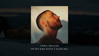 Chris Holsten  Om det bare holdt å elske deg Official Audio  roser [upl. by Eremehc893]