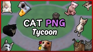 Roblox  Cat PNG Tycoon [upl. by Eartnoed76]