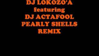 DJ LOKOZOA N ACTAFOOL PEARLY SHELLS REMIX [upl. by Faydra]