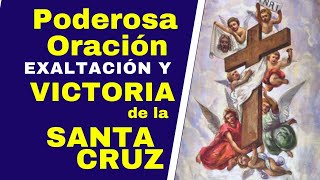 La SANTA CRUZ EXALTACIÓN Y VICTORIA Antigua y PODEROSAobtener el TRIUNFO en el NOMBRE DE JESUS [upl. by Ahsena609]