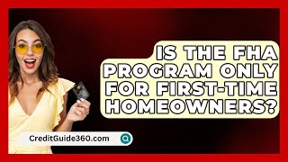 Is the FHA Program Only for FirstTime Homeowners  CreditGuide360com [upl. by Wira]