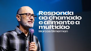 Responda ao Chamado e Alimente a Multidão  Marcos Simerman [upl. by Aholah15]