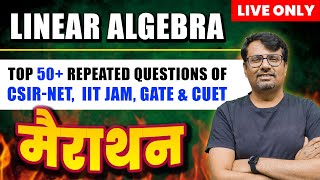 Linear Algebra  Marathon Series Top 50 Repeated Questions for CSIR NET CUET amp IIT JAM By GP Sir [upl. by Genet]