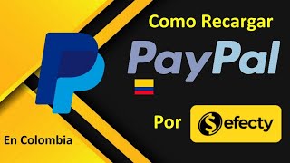 ✅ COMO RECARGAR PAYPAL POR EFECTY Y Mas EN COLOMBIA Con SALDOS Y RECARGAS DOLARES A TU CUENTA [upl. by Netnilc295]