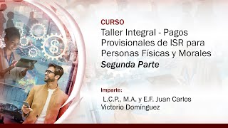 Taller Integral Pagos Provisionales de ISR para Personas Físicas y Morales  2 de 3 [upl. by Pennie619]